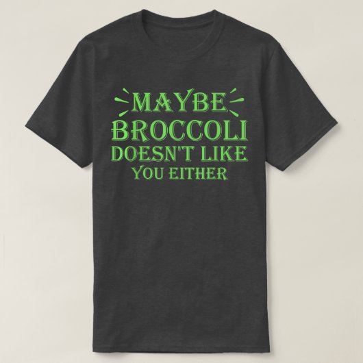 Maybe Broccoli Doesn't Like You Either 952 T-shirt (Design voorkant)