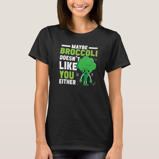 Maybe Broccoli Doesn't Like You Either Healthy Veg T-shirt (Voorkant)