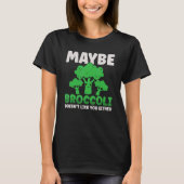 Maybe Broccoli Doesn't Like You Either T-shirt (Voorkant)