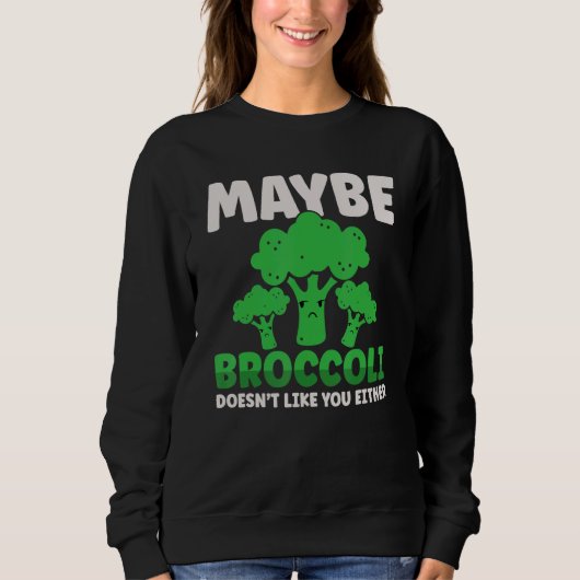 Maybe Broccoli Doesn't Like You Either Trui (Voorkant)