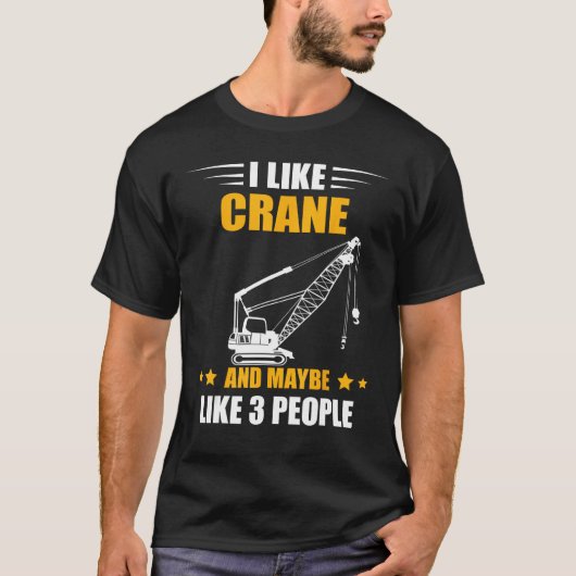 Maybe Like 3 People Heavy Equipment Operator Crane T-shirt (Voorkant)
