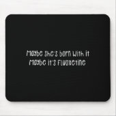 Maybe She's Born With It Maybe It's Fluoxetine Fun Muismat (Voorkant)