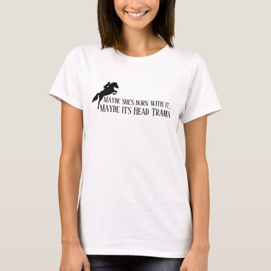 Maybe she's born with it Maybe it's Head Trama T-shirt (Voorkant)