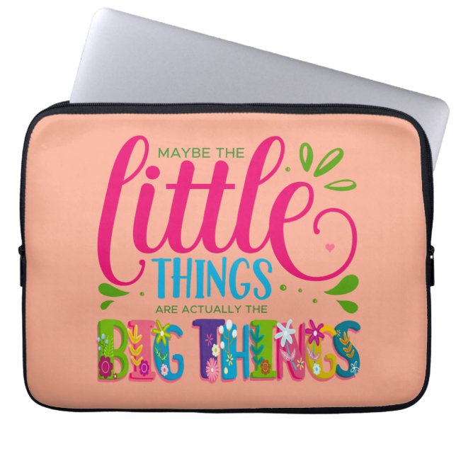 Maybe The Little Things Are Actually The Big Thing Laptop Sleeve (Voorkant)