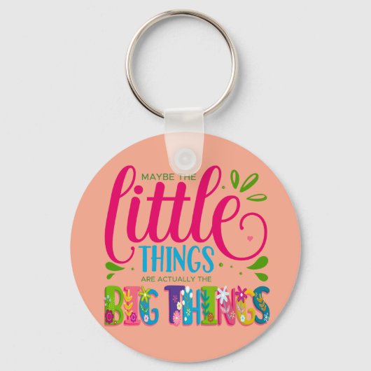 Maybe The Little Things Are Actually The Big Thing Sleutelhanger (Achterkant)