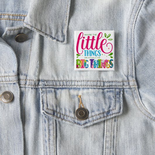 Maybe The Little Things Are Actually The Big Thing Vierkante Button 5,1 Cm (In situ)