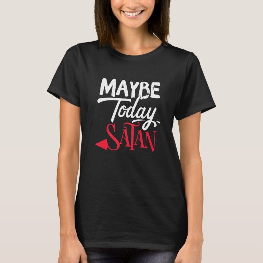 Maybe Today Satan Funny 2022 Satanic Quote Hallowe T-shirt (Voorkant)