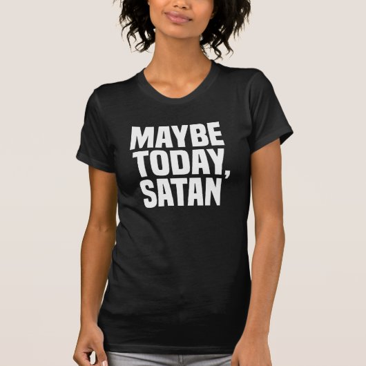 Maybe Today Satan T-shirt (Voorkant)