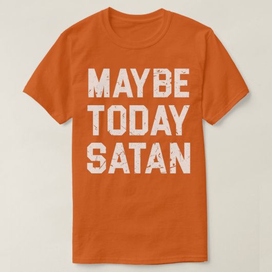 MAYBE VANDAAG SATAN T T-SHIRT (Design voorkant)