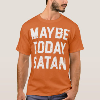MAYBE VANDAAG SATAN T T-SHIRT