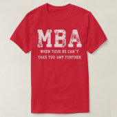 MBA als uw BS Canx27t u nog meer T-shirt (Design voorkant)