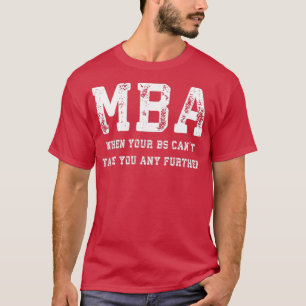 MBA als uw BS Canx27t u nog meer T-shirt