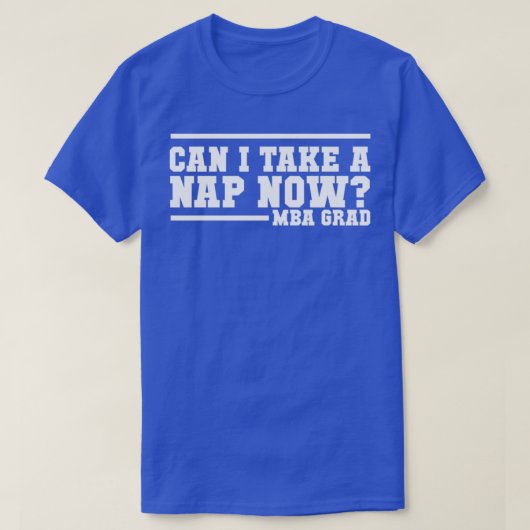 MBA Grad design Can I take a Nap now T-shirt (Design voorkant)
