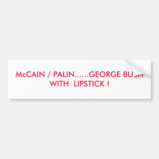 McCAIN/PALIN...GEORGE STRUIK MET LIPSTICK. Bumpersticker (Voorkant)