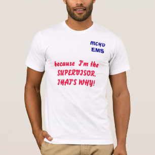 MCHD, EMS, want ik ben de TOEZICHTHOUDER... T-shirt