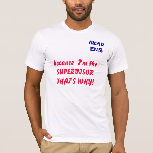 MCHD, EMS, want ik ben de TOEZICHTHOUDER... T-shirt (Voorkant)