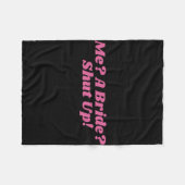 Me A Bride Shut Up Bachelorette Party Bruids Showe Fleece Deken (Voorkant (Horizontaal))