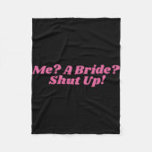 Me A Bride Shut Up Bachelorette Party Bruids Showe Fleece Deken (Voorkant)