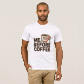 Me Before Coffee T-shirt (Voorkant volledig)