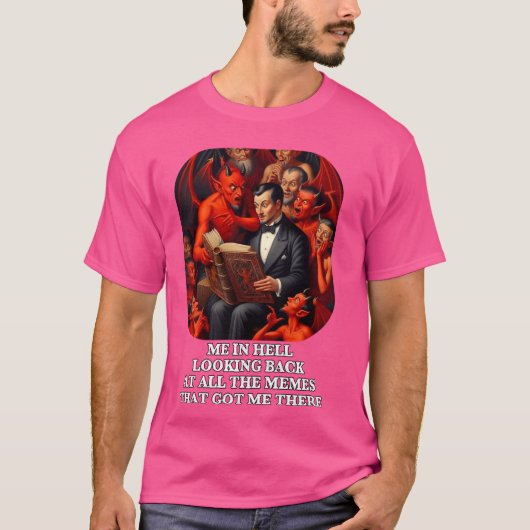 Me In Hell Terugkijken op Alle Memes Funny Dev T-shirt (Voorkant)