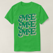 Me Me Me T-shirt (Design voorkant)