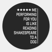 Me Performing For You Is Like Reading Shakespeare Ronde Sticker (Voorkant)