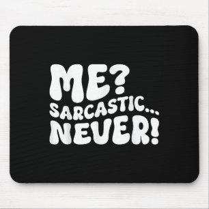 Me Sarcastic Never Sarcasm Humor Gezegde Quote Fun Muismat