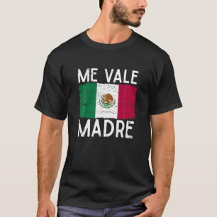 Me Vale Madre Grappige Spaanse Slang Quote Mexicaa T-shirt