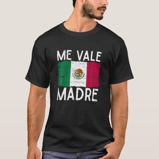 Me Vale Madre Grappige Spaanse Slang Quote Mexicaa T-shirt (Voorkant)