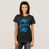 Me Vs Versus Me Motivational Insrational Gym Lover T-shirt (Voorkant volledig)