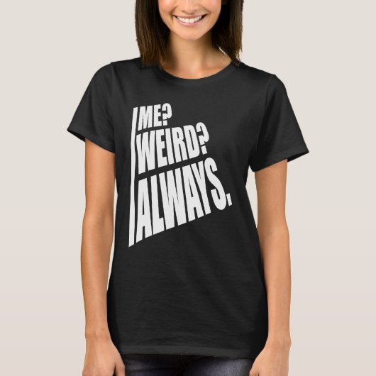Me Weird Always  1 T-shirt (Voorkant)