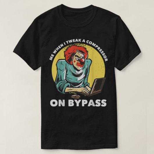 Me When I Tweak a Compressor on Bypass Funny Music T-shirt (Design voorkant)