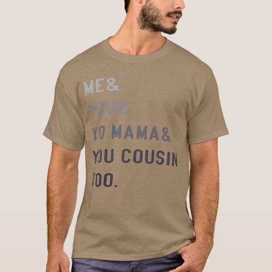 Me You Yo Mama You Cousinoo Outkast funny T-shirt (Voorkant)