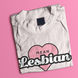 Mean Lesbian T-Shirt