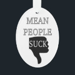 Mean People Suck Ornament<br><div class="desc">Zwarte en witte typografie. Een menselijke hand met de duim naar beneden. Tekst: Mean People Suck.</div>