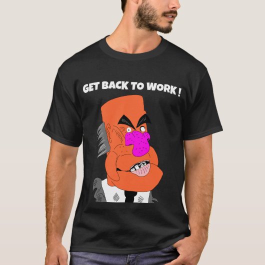mean puppet boss - Get back to work ! T-shirt (Voorkant)
