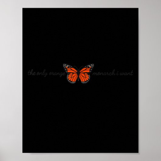Meaningful The Only Orange Monarch I Want Butterfl Poster (Voorkant)
