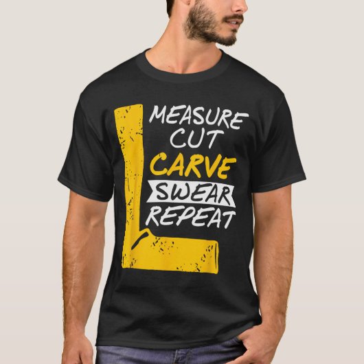 Measure Cut Carve Swear Repeat Funny Diy Workshop  T-shirt (Voorkant)