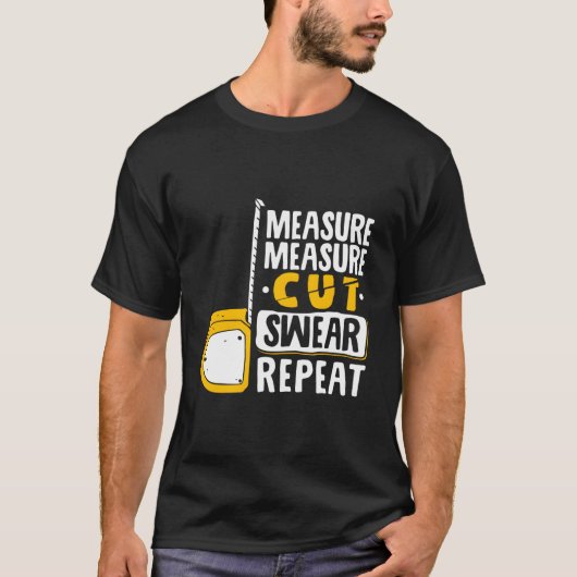 Measure Cut Swear Repeat Woodworking Woodworker T-shirt (Voorkant)