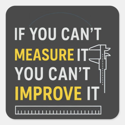 Measure It Improve It - Lean Six Sigma Motivation Vierkante Sticker (Voorkant)