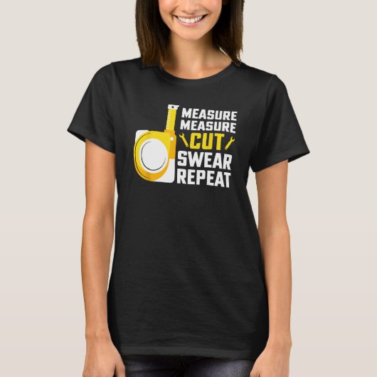 Measure Measure Cut Swear Repeat Woodworking Carpe T-shirt (Voorkant)