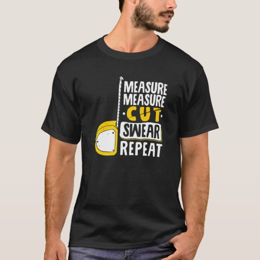 Measure Measure Cut Swear Repeat  Woodworking Wood T-shirt (Voorkant)