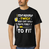 Measure Twice. Carpentry Carpenter Definition Wood T-shirt (Voorkant)