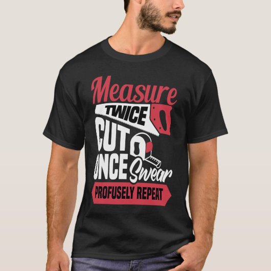Measure twice cut once swear profusely repeat  Car T-shirt (Voorkant)