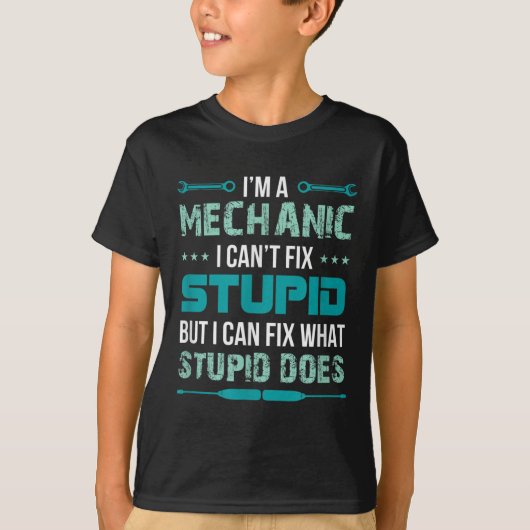 Mechanic - I Can't Fix Stup!d But I Can Fix What S T-shirt (Voorkant)
