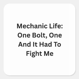 Mechanic Life: One Bolt One, It Had To Fight Me Vierkante Sticker