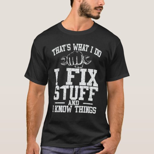 Mechanic That's What I Do I Fix Stuff I Know Thing T-shirt (Voorkant)