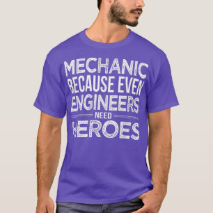 Mechanisch omdat zelfs ingenieurs Heroes Mechan no T-shirt