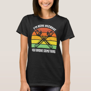 Mechanische Handyman, ik ben hier omdat jij een sl T-shirt