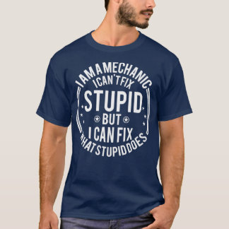 Mechanische I Cant Fix Stomme Funny Mechanic Gift T-shirt
